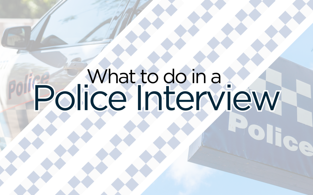 What to do in a Police Interview?