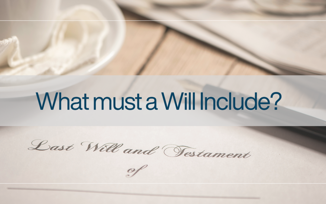 What must a Will include?